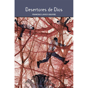 Desertores de Dios, de Francisco Javier Aguirre
