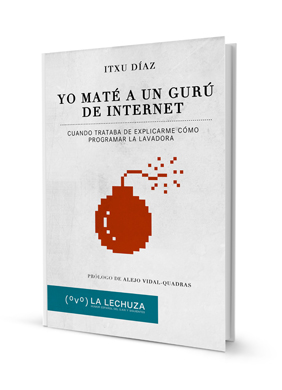 Yo maté a un gurú de Internet, de Itxu Díaz 