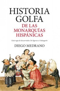 Historia golfa de las monarquías hispánicas.De Sigerico a Urdangarín