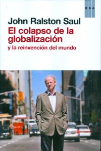 El colapso de la globalización (Actualidad (rba))  JOHN RALSTON SAUL