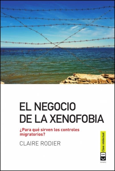 El negocio de la xenofobia, de Claire Rodier