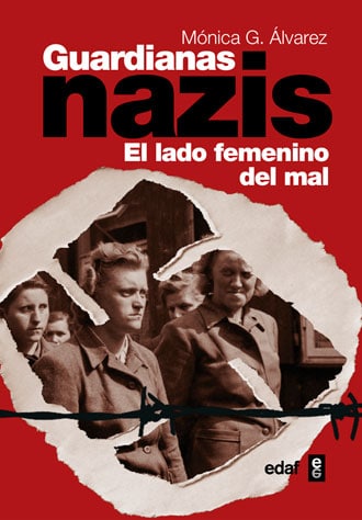 Guardianas nazis. El lado femenino del mal, de Mónica G. Álvarez