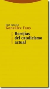 Herejías del catolicismo actual, de José Ignacio González Faus
