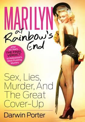 Marilyn At Rainbow's End: Sex, Lies, Murder, and the Great Cover-up