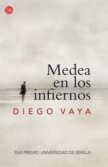 Medea en los infiernos, de Diego Vaya. XVIII Premio Universidad de Sevilla. Punto de Lectura. Santillana Ediciones Generales, 2013