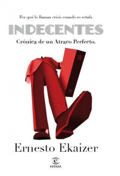 Indecentes. Crónica de un atraco perfecto, de Ernesto Ekáiser