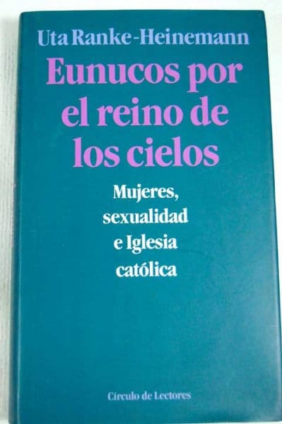 Eunucos por el reino de los cielos. Iglesia católica y sexualidad, de Uta Ranke-Heinemann