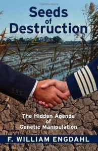 Seeds of Destruction: The Hidden Agenda of Genetic Manipulation by F. William Engdahl