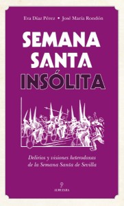 Semana Santa insólita, de Eva Díaz Pérez y José María Rondón