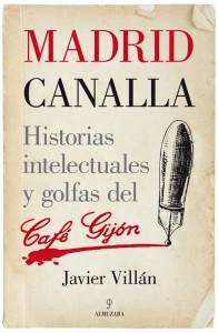 Madrid canalla. Historias intelectuales y golfas del Café Gijón