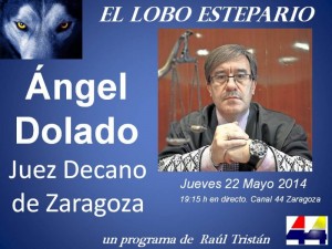 Ángel Dolado, Juez Decano de Zragoza, entrevistado por Raúl Tristán en El Lobo Estepario