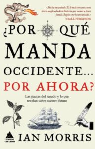 ¿Por qué manda Occidente… por ahora?, de Ian Morris