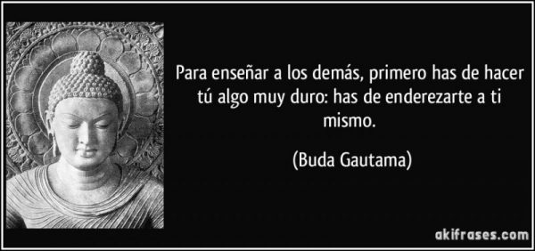 frase-para-ensenar-a-los-demas-primero-has-de-hacer-tu-algo-muy-duro-has-de-enderezarte-a-ti-mismo-buda-gautama-104962