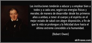 frase-las-instituciones-tenderan-a-educar-y-a-emplear-bien-a-todos-y-a-cada-uno-segun-sus-energias-robert-owen-198340